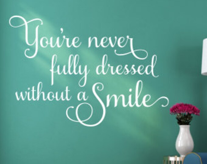 You're Never Fully Dressed Decal Wall Decal Without a Smile Decal Smile Vinyl Bedroom Decal Bathroom Decal Girls Inspirational Wall Decal