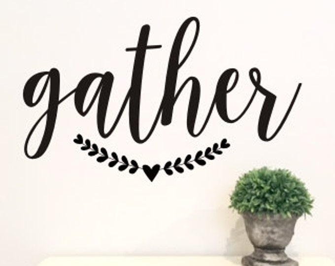 Gather Wall Decal Farmhouse Wall Decor Rustic Handwritten Script Gather Vinyl Wall Deal Various Sizes and Colors Farmhouse Kitchen Wall