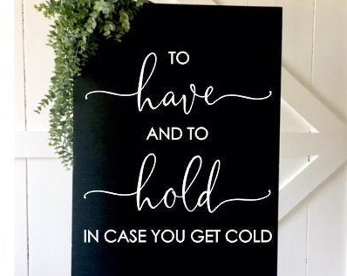 To have and to hold in case you get cold Vinyl Decal Wedding Sign Vinyl Wedding Decor Wedding Blanket Favor Sign Modern Decal