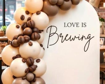 Love is Brewing Decal for Backdrop Sign Arch - Coffee Bridal or Wedding Shower Vinyl