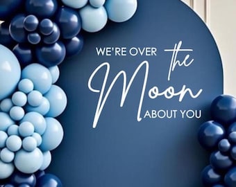 We're Over the Moon About You Decal for Baby Shower - Moon and Stars Birthday Sign