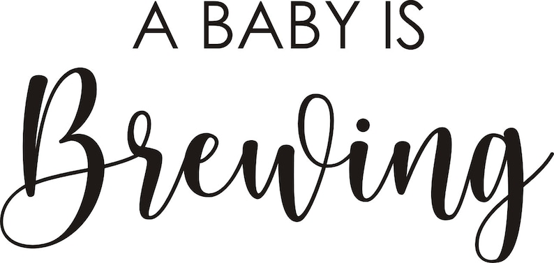 May include: Black and white text on a white background reads "A BABY IS BREWING" in a combination of sans-serif and cursive fonts. The phrase is a pregnancy announcement.