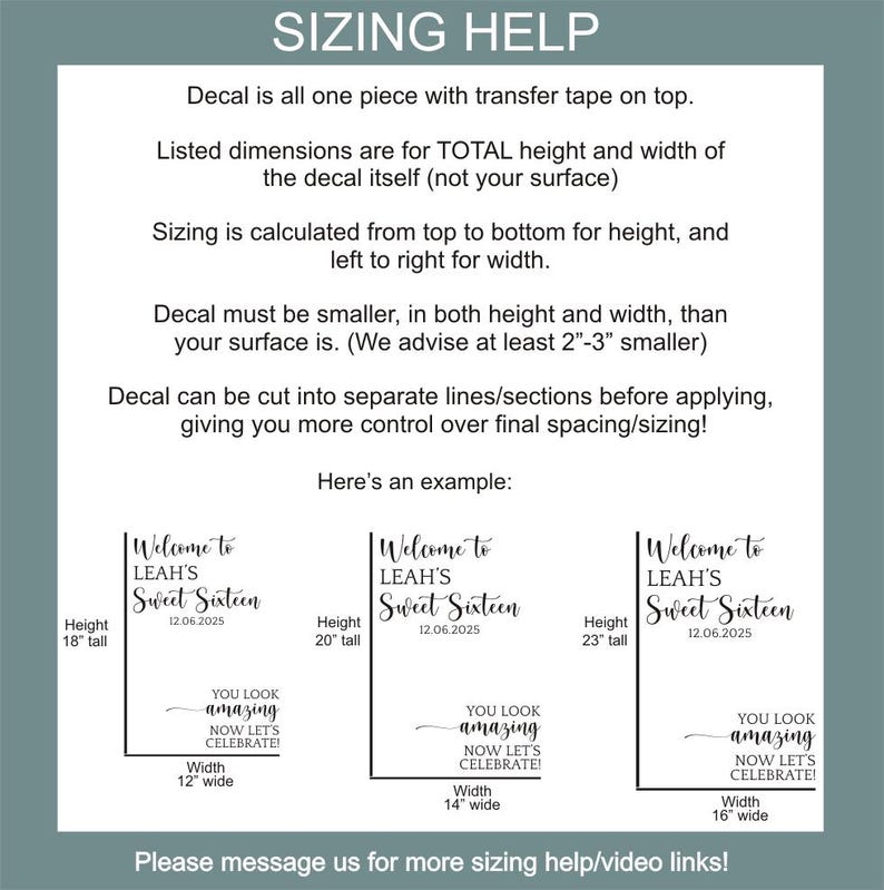 May include: An informational graphic titled SIZING HELP with black text on a white background. It explains decal application, transfer tape, and sizing measurements in inches, featuring three examples of text reading Welcome to LEAH'S Sweet Sixteen.