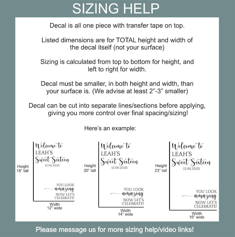 May include: An informational graphic titled SIZING HELP with black text on a white background. It explains decal application, transfer tape, and sizing measurements in inches, featuring three examples of text reading Welcome to LEAH'S Sweet Sixteen.