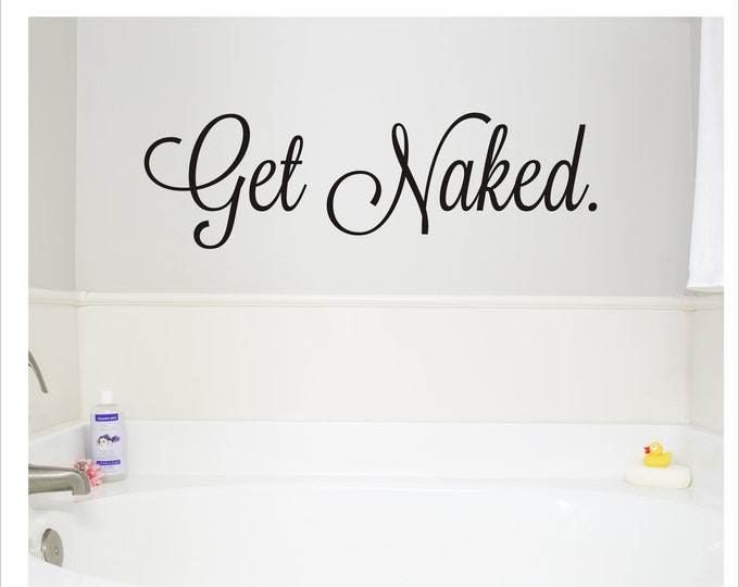 Get Naked Decal Funny Vinyl Decal for Bathroom Wall Tub or Shower Funny Cute Get Naked Decal for Sign Making