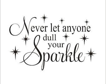 Never Let Anyone Dull Your Sparkle Vinyl Decal Vinyl Wall Decal Sparkle Decal Girls Nursery Bedroom Wall Decal Teen Bedroom Decor Housewares