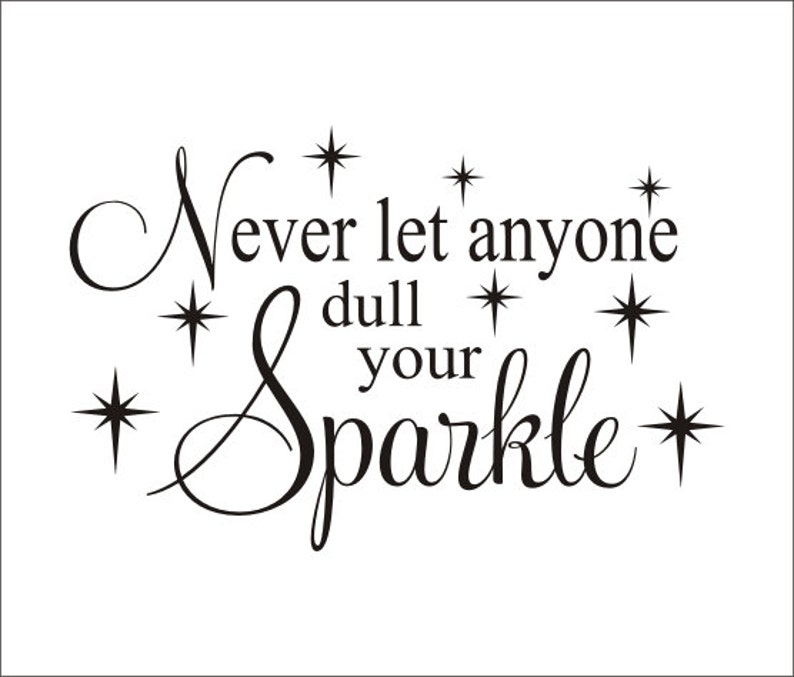 dont let anyone dull your sparkle quotes dont let anyone dull your sparkle quotes