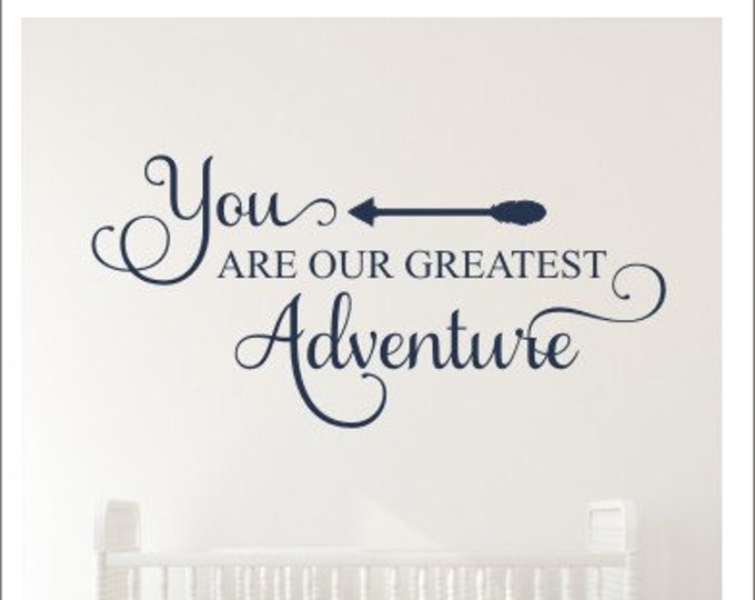 You are Our Greatest Adventure Wall Decal Vinyl Decal Baby Nursery Decal Adventure Decal Children Bedroom Decal Arrow Wall Decal Tribal