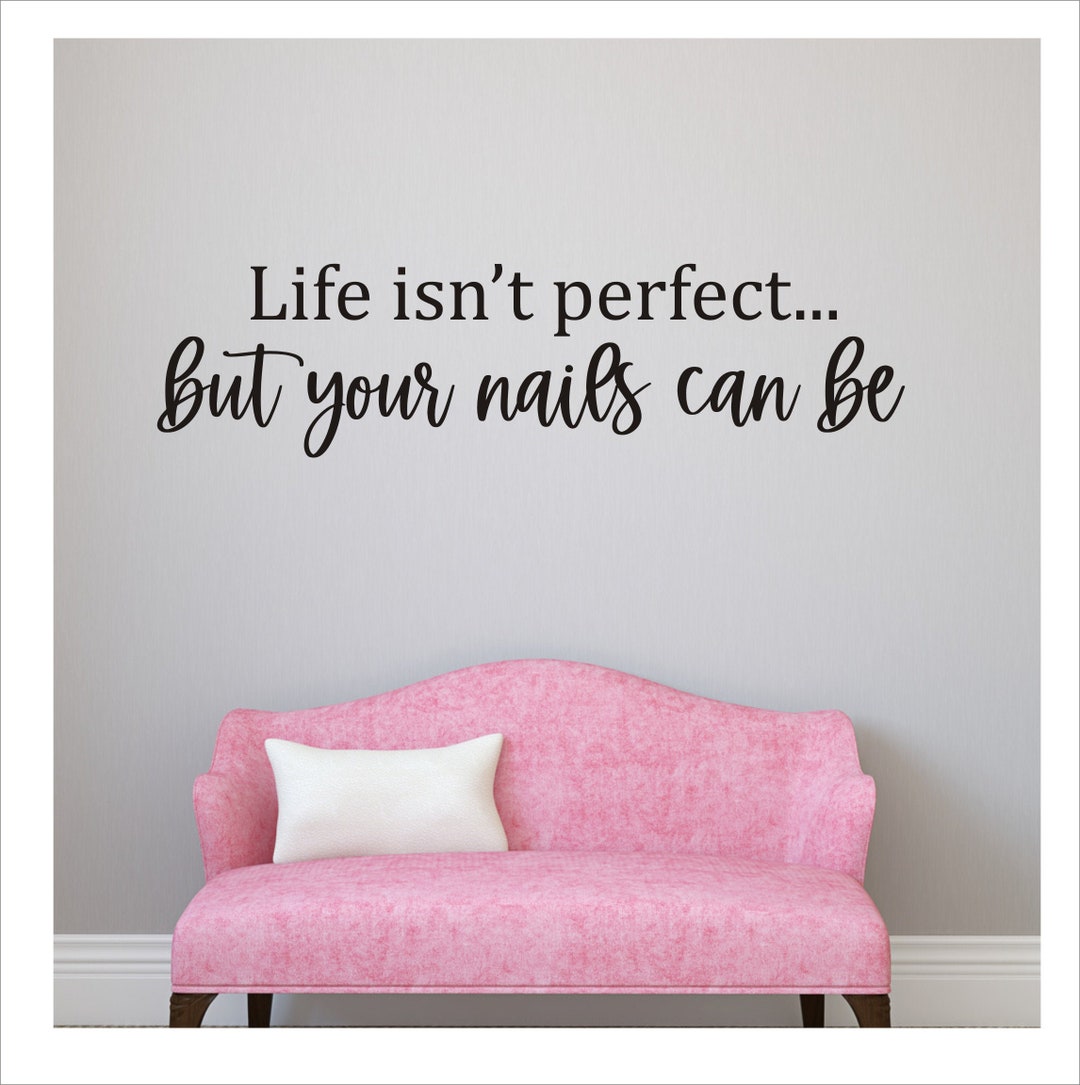 Nail Salon Wall Decal Life Isn't Perfect but Your Nails Can Be Funny