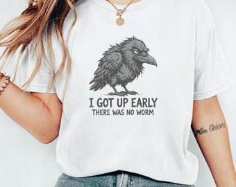I got early and no worm T-shirt, Dark Humor Crow Lover Gift, Sarcastic Bird
