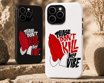 Please Don't Kill My Vibe Phone Case | Prayer Hands Streetwear Design | Trendy Aesthetic iPhone Samsung Tough Case Kendrick