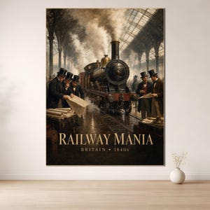 Peut inclure: Une affiche murale verticale intitulée RAILWAY MANIA BRITAIN 1840s, représentant une locomotive à vapeur dans une gare avec des personnes en haut-de-forme et manteaux examinant des documents. La scène présente des tons sombres et de la fumée.