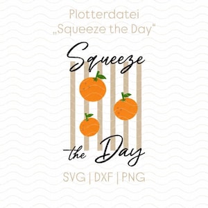 May include: A digital graphic design featuring the text "Plotterdatei Squeeze the Day" at the top and "SVG | DXF | PNG" at the bottom. The central illustration displays three orange citrus fruits with green leaves arranged over vertical tan stripes.