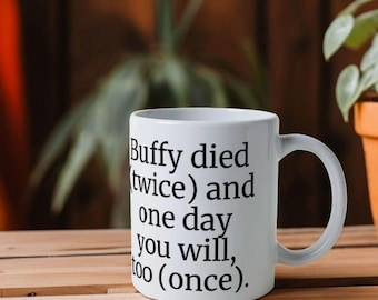 Buffy morreu (duas vezes). Caneca de café Buffy, a Caça-Vampiros, memento mori, aceitação da morte, cultura pop.