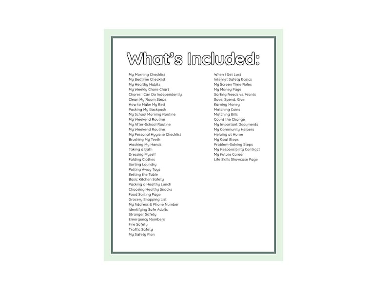 May include: A white informational document with a light green border titled What's Included. It lists various life skills and checklists for children, including morning and bedtime routines, hygiene, safety, money management, and household chores.