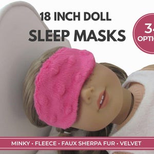 May include: A bright pink textured sleep mask worn by an 18 inch doll. The image includes the text 18 INCH DOLL SLEEP MASKS, 34 OPTIONS, and MINKY • FLEECE • FAUX SHERPA FUR • VELVET. The doll has light brown hair and is wearing a white top.