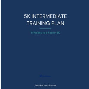 May include: A navy blue graphic with white text that reads "5K INTERMEDIATE TRAINING PLAN" and "6 Weeks to a Faster 5K." The text "Every Run Has a Purpose" is at the bottom. The logo "Face & Purpose" is also visible.