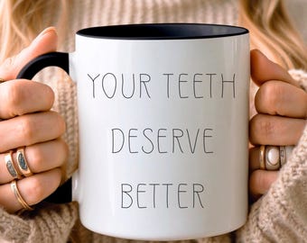 Your Teeth Deserve Better Personalized Dentist Mug Orthodontist Mug Custom Gift For Dentist Dental Assistant Mug Dental Office Coffee Cup