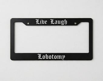 Live Laugh Lobotomy License Plate Frame, Funny Gothic Car Accessory, Dark Humor Car Decor, Minimalist Metal Plate Holder