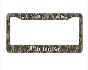 I'm Not Like Other Girls I'm Worse Camo License Plate Frame, Funny Camouflage Car Tag Frame, Truck  New Car Gift