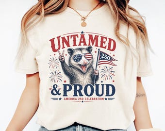 Untamed and Proud Shirt, Patriotic Possum Tee, America 250 Comfort Colors July 4th Gift