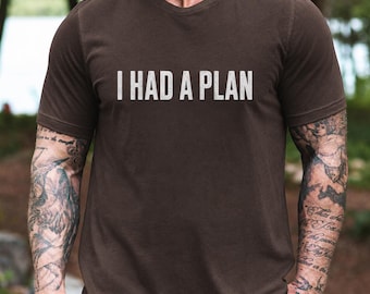 I Had A Plan Shirt, Funny Sarcastic Quote Tee, Minimalist Comfort Colors Life Humor Shirt