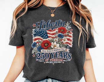 Liberty 250 Years Shirt, Floral Patriotic Tee, Comfort Colors USA Flag July 4th Gift for Women