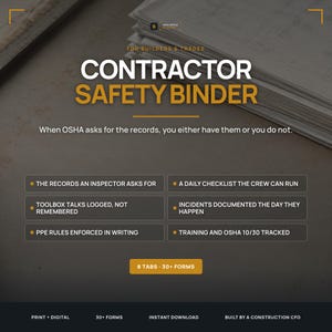 May include: A Contractor Safety Binder for builders and trades featuring white and gold text on a dark background. It includes sections for OSHA records, daily checklists, toolbox talks, incident documentation, PPE rules, and training tracking with 8 tabs and 30+ forms.