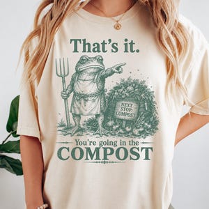 Comfort Colors® Compost Frog Shirt, That's It You're Going In The Compost Tee, Funny Gardening Humor, Cottagecore Frog Gift