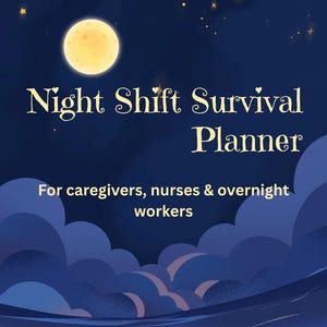 May include: A planner titled "Night Shift Survival Planner" with a night sky design. The cover features a full moon, stars, and clouds. Text at the bottom reads "For caregivers, nurses & overnight workers."