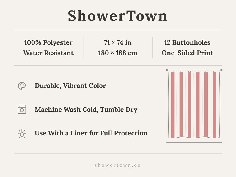May include: ShowerTown shower curtain with a red and white striped pattern. Made of 100% polyester, water resistant, and measures 71 x 74 inches. Features 12 buttonholes and a one-sided print. Durable and machine washable.