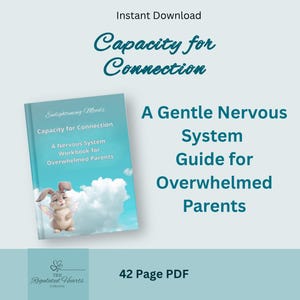 Nervous System Support for Overwhelmed Parents - Capacity for Connection (PDF)