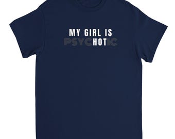 My Girlfriend is Psychotic T-Shirt
