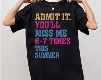 Admit It You'll Miss Me 6 7 Times This Summer File Png, Last Day Of School Shirt, Teacher Life Graphic Digital Download
