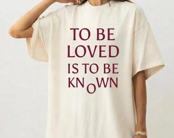 To Be Loved Is To Be Known File Png - Minimalist Aesthetic Quote Tee - Emotional Typography shirt - Mental Health Awareness Digital Download