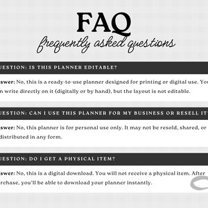 May include: A black and white graphic with the text "FAQ frequently asked questions." The image contains three questions and answers about a planner, including whether it is editable, for business use, and if it is a physical item.