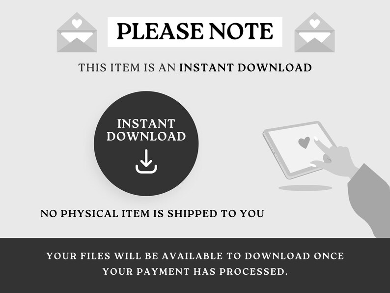 May include: A monochrome graphic with the text "PLEASE NOTE" and "THIS ITEM IS AN INSTANT DOWNLOAD." A black circle with "INSTANT DOWNLOAD" and a downward arrow is in the center. A tablet with a heart icon is shown.