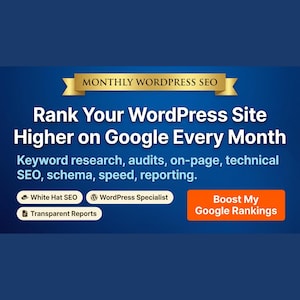 May include: A blue graphic with the text "Rank Your WordPress Site Higher on Google Every Month." Additional text includes "Keyword research, audits, on-page, technical SEO, schema, speed, reporting." Buttons say "White Hat SEO," "WordPress Specialist," "Transparent Reports," and "Boost My Google Rankings."