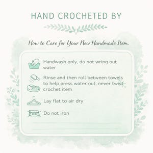 May include: A light green and white card with instructions for caring for a handmade item. The text reads "HAND CROCHETED BY" and "How to Care for Your New Handmade Item." Instructions include handwashing, rinsing, air drying, and not ironing.