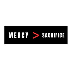 Mercy > Sacrifice Bumper Sticker | Black Rectangle, Red Greater-Than Symbol