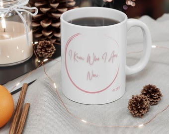 I Know Who I Am Now Mug | Inspirational Coffee Cup | Self Worth Affirmation Gift | Ms TBTV Collection | Teacher Gift