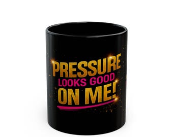 Pressure Looks Good On Me Mug | Boss Collection | Teacher Mug | Confidence Affirmation Gift | Bold Boss Energy Cup | Ms TBTV