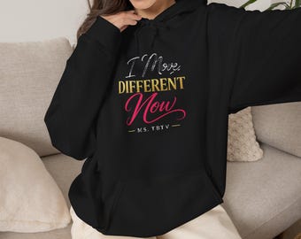 I Move Different Now Hoodie | Motivational Hoodie | Personal Growth Sweatshirt | Inspirational Gift for Women | MS. TBTV Collection