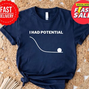 I Had Potential Shirt, Funny Physics Science Humor Tee, Engineering Student Gift