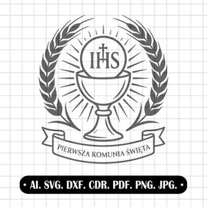 May include: A grayscale vector graphic featuring a chalice with a host, surrounded by wheat stalks and radiating lines. The text "PIERWSZA KOMUNIA ŚWIĘTA" is on a banner below. File formats include AI, SVG, DXF, CDR, PDF, PNG, and JPG.