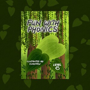 May include: A rectangular book cover titled FUN WITH PHONICS in bold black letters. The background features a forest of green trees with hanging leaves. Three large heart-shaped green leaves are in the foreground. Text reads ILLUSTRATED BY KUANSIEW and LEVEL 6.