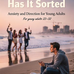 Könnte beinhalten: Buchcover mit dem Titel „Everyone Else Has It Sorted“ mit dem Text „Anxiety and Direction for Young Adults“ und „For young adults 22-32“. Eine Person sitzt am Strand und schaut auf ihr Handy.