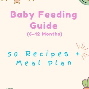 May include: A baby feeding guide with the title "Baby Feeding Guide (6-12 Months)" in pink text. The guide includes "50 Recipes + Meal Plan" in blue text. The image has a light beige background with illustrations of stars, avocado, and a carrot.