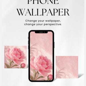 May include: A smartphone showing a pink floral wallpaper with a peony design. The image includes the text "PHONE WALLPAPER" and "Change your wallpaper, change your perspective." Two smaller images with the same design are also shown.