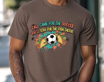 Sie sind für den Fußball gekommen, bleiben für Fisch Tacos Komfort Farben 1717 Bestes WM-Fußball-T-Shirt, Tacos, Kalifornien WM-T-Shirt Geschenk